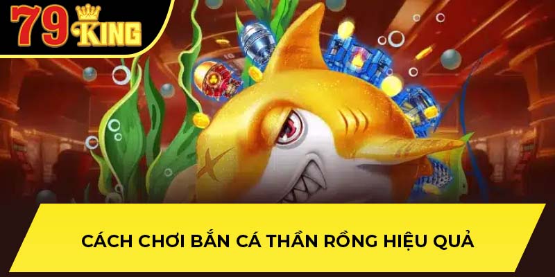 Cách chơi bắn cá thần rồng hiệu quả