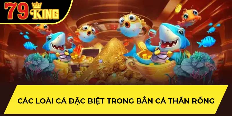 Các loài cá đặc biệt trong bắn cá thần rồng