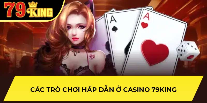 Các trò chơi hấp dẫn ở Casino 79King