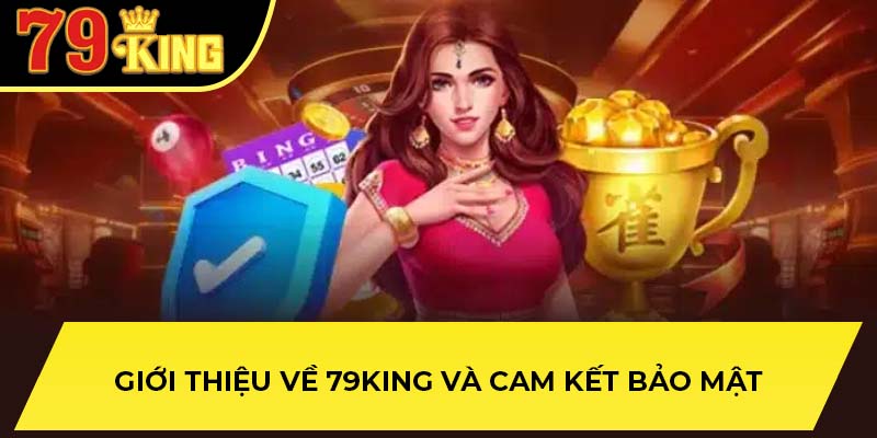 Giới thiệu về 79King và cam kết bảo mật