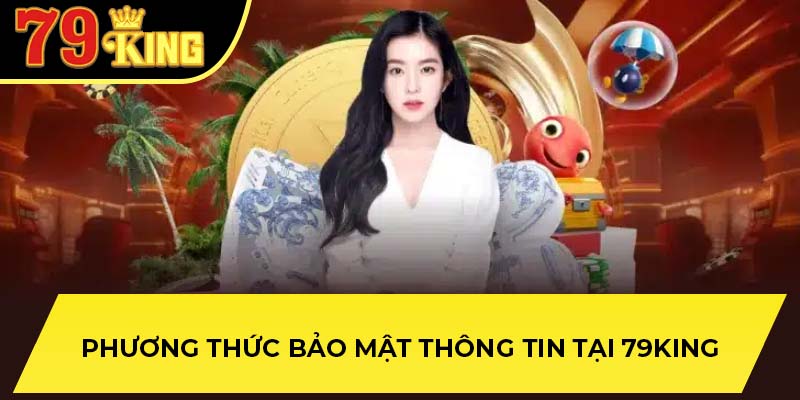 Phương thức bảo mật thông tin tại 79King