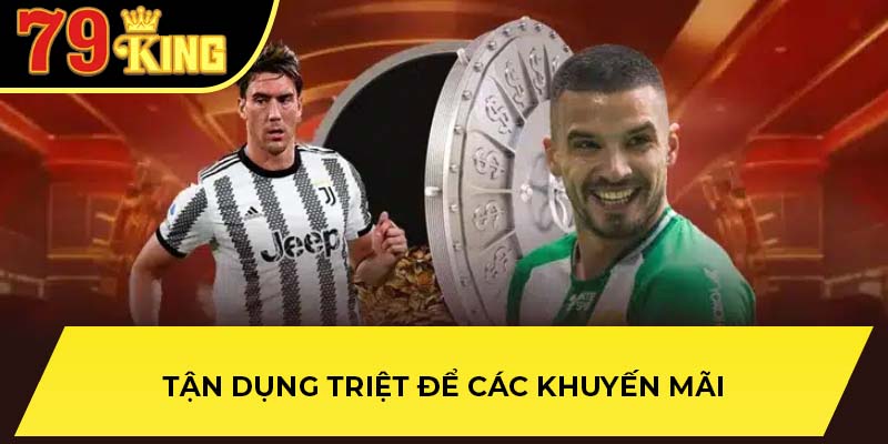 Tận dụng triệt để các khuyến mãi