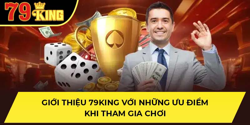 Giới thiệu 79King với những ưu điểm khi tham gia chơi