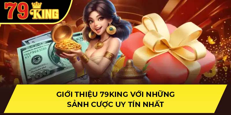 Giới thiệu 79King với những sảnh cược uy tín nhất