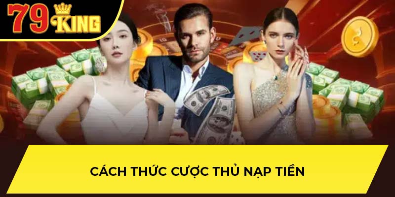 Cách thức cược thủ nạp tiền