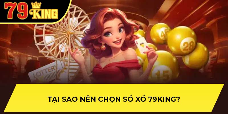 Tại sao nên chọn sổ xố 79King?