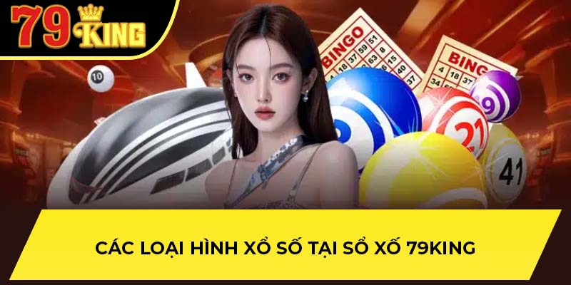 Các loại hình xổ số tại sổ xố 79King
