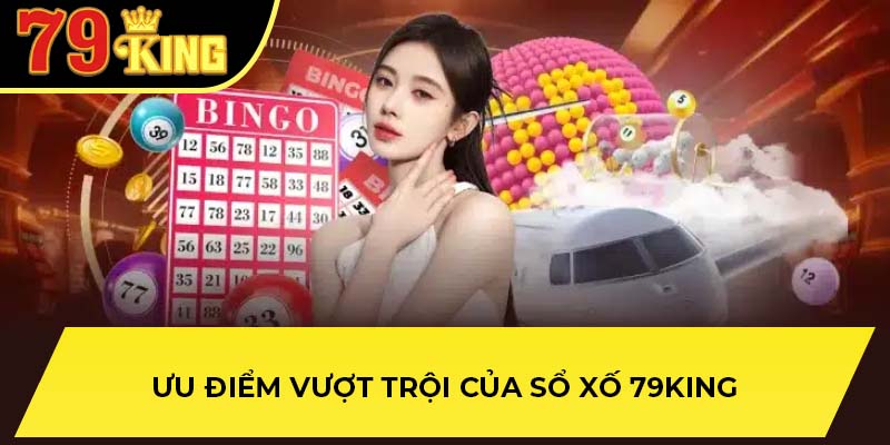 Ưu điểm vượt trội của sổ xố 79King