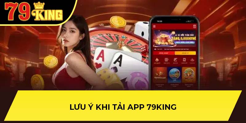 Lưu ý khi tải app 79King