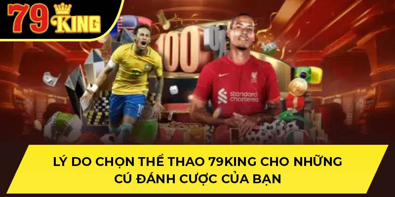 Lý do chọn thể thao 79King cho những cú đánh cược của bạn