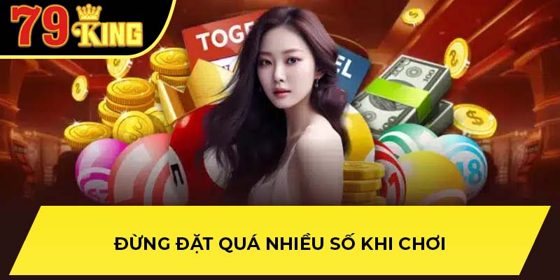 Đừng đặt quá nhiều số khi chơi