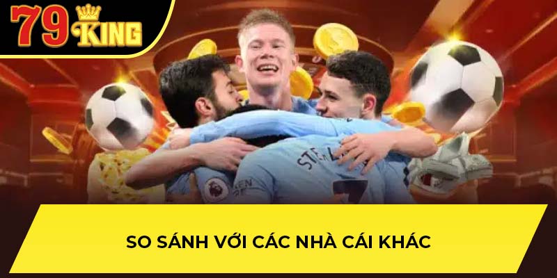 So sánh với các nhà cái khác