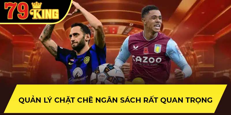 Quản lý chặt chẽ ngân sách rất quan trọng