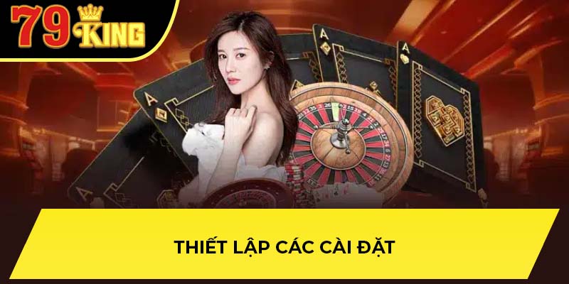 Thiết lập các cài đặt