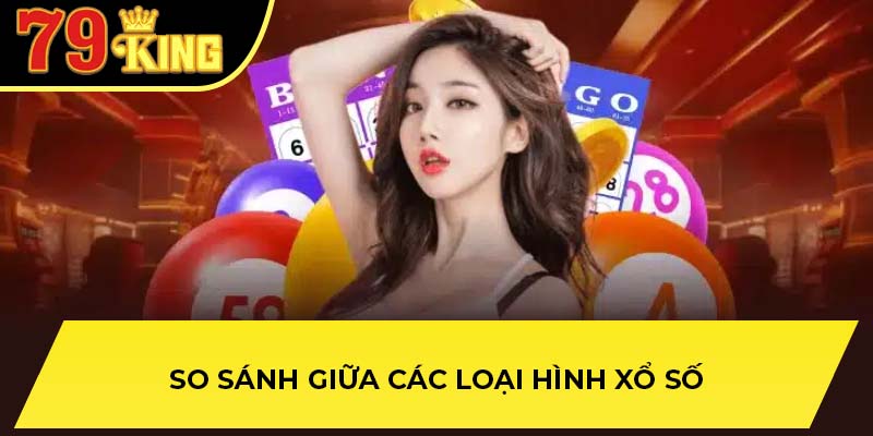 So sánh giữa các loại hình xổ số