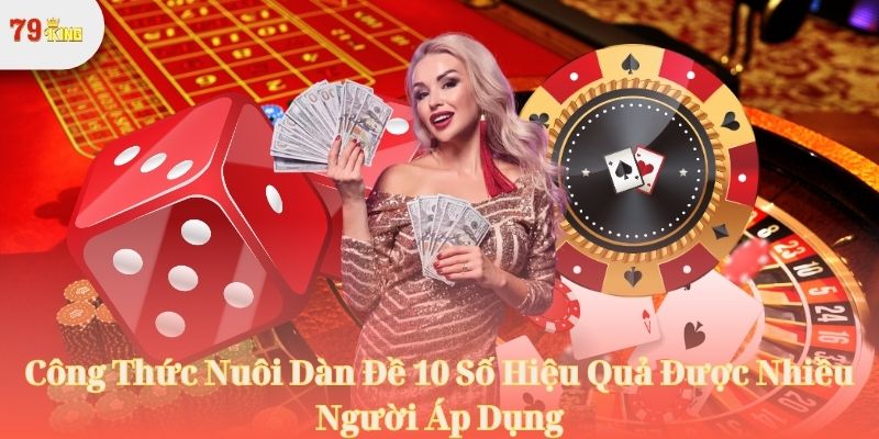 Công Thức Nuôi Dàn Đề 10 Số Hiệu Quả Được Nhiều Người Áp Dụng