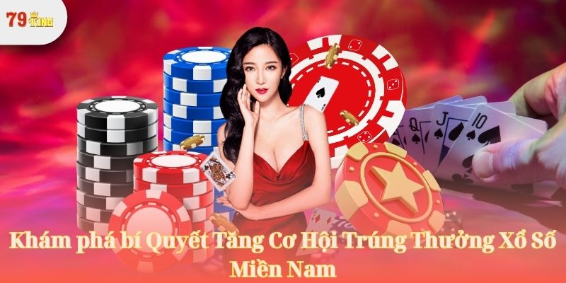 Khám phá bí Quyết Tăng Cơ Hội Trúng Thưởng Xổ Số Miền Nam