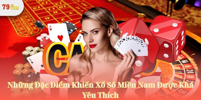 Những Đặc Điểm Khiến Xổ Số Miền Nam Được Khá Yêu Thích