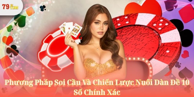 Phương Pháp Soi Cầu Và Chiến Lược Nuôi Dàn Đề 10 Số Chính Xác