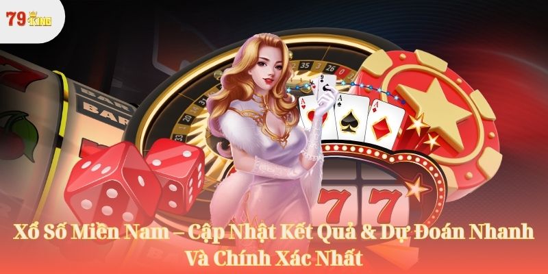 Xổ Số Miền Nam – Cập Nhật Kết Quả & Dự Đoán Nhanh Và Chính Xác  Nhất